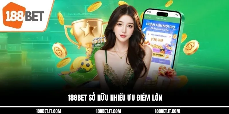 188BET sở hữu nhiều ưu điểm lớn