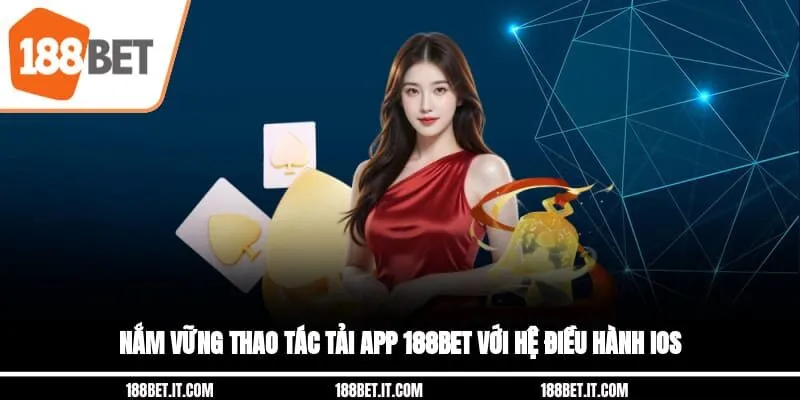 Nắm vững thao tác tải app 188BET với hệ điều hành IOS